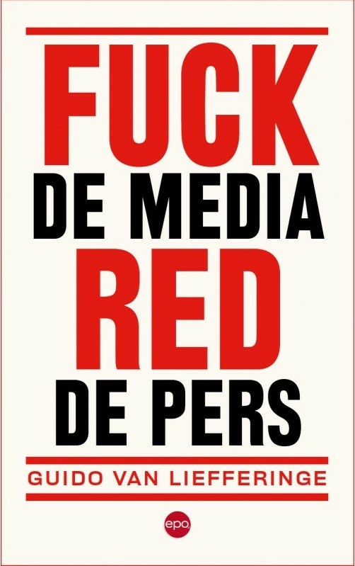 Fuck de media, red de journalistiek' van Guido Van Liefferinge